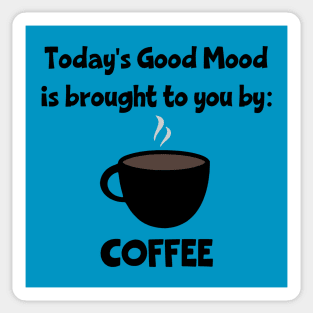 Today's Good Mood is Brought to You by Coffee Sticker